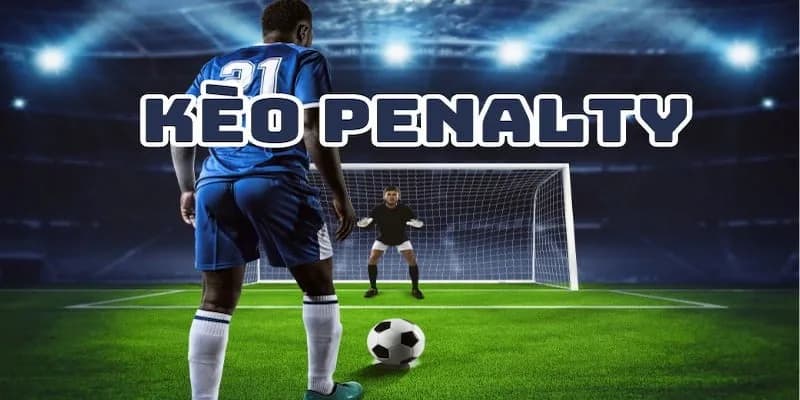 Kèo tài xỉu penalty các hình thức cược phổ biến