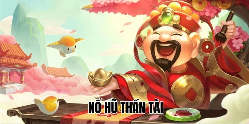 Nổ hũ thần tài về tổng quan