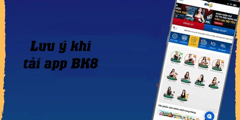 Tải app BK8 Tải app BK8 về lưu ý