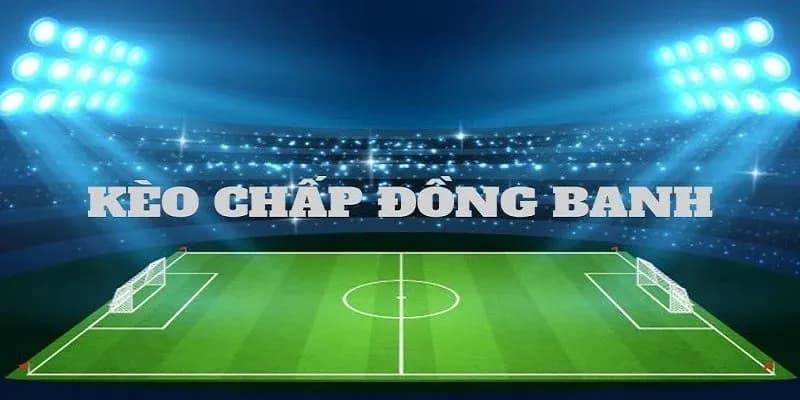 Kèo đồng banh khái niệm cơ bản