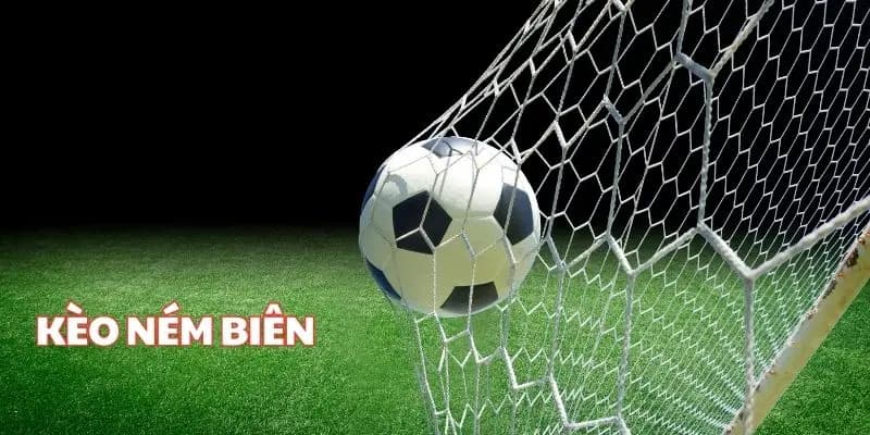 Kèo ném biên cách hiểu đúng