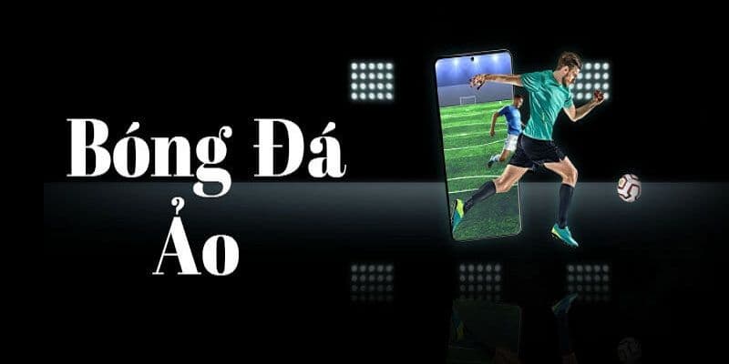 Bóng đá ảo là gì - cơ chế hoạt động